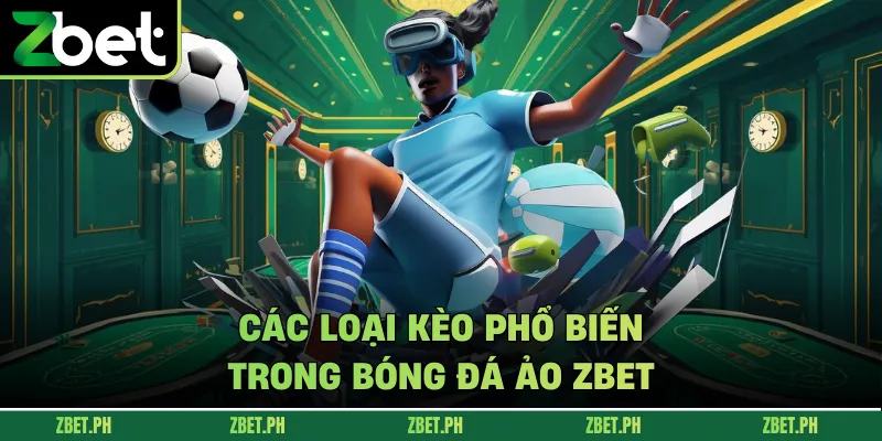 Các loại kèo phổ biến trong bóng đá ảo zbet
