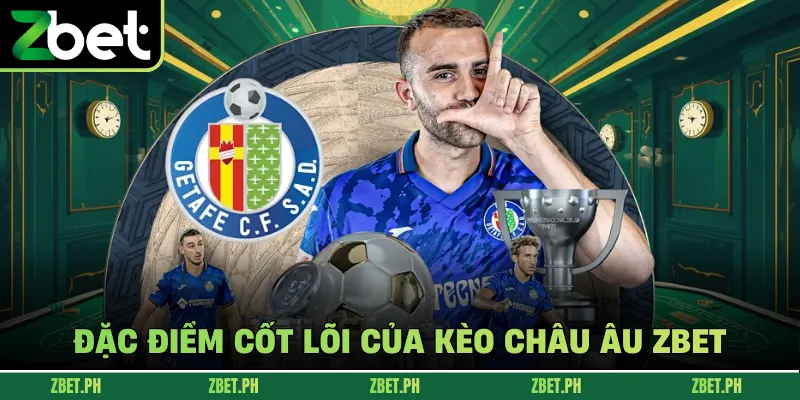 Đặc điểm cốt lõi của kèo châu Âu zbet