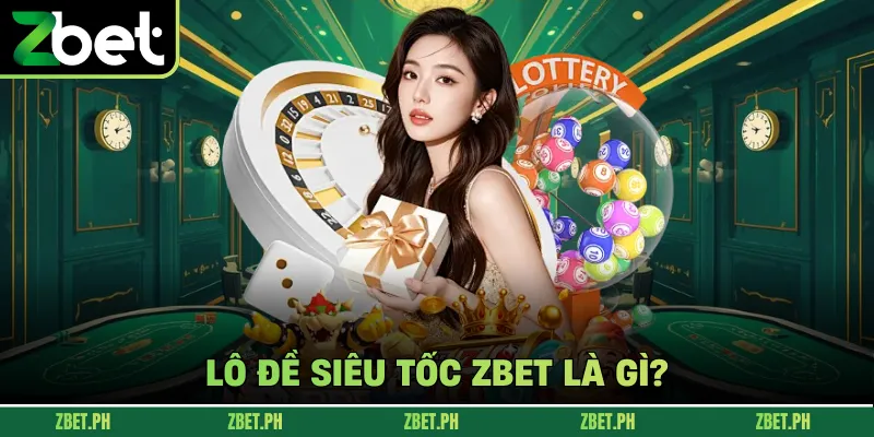 Lô đề siêu tốc zbet là gì? 