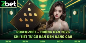 Poker zbet – Hướng Dẫn 2026 Chi Tiết Từ Cơ Bản Đến Nâng Cao 