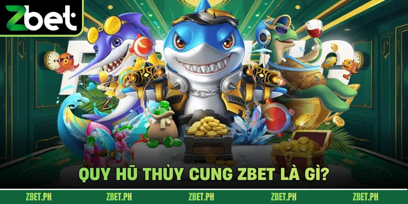 Quy hũ thủy cung zbet là gì?