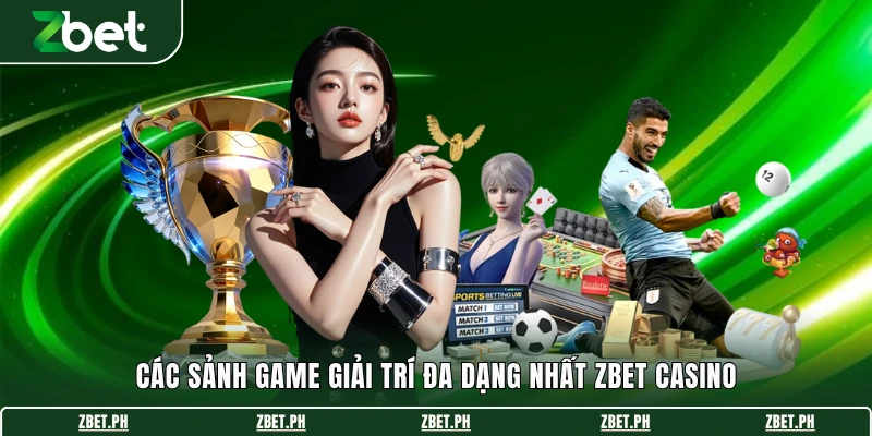 Các sảnh game giải trí đa dạng nhất Zbet Casino