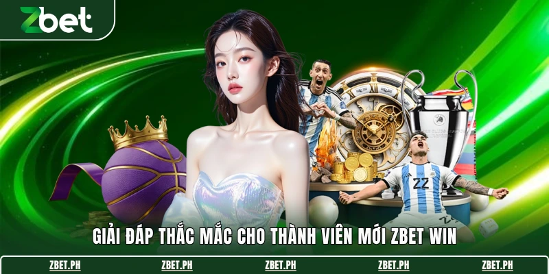 Giải đáp thắc mắc cho thành viên mới Zbet WIN