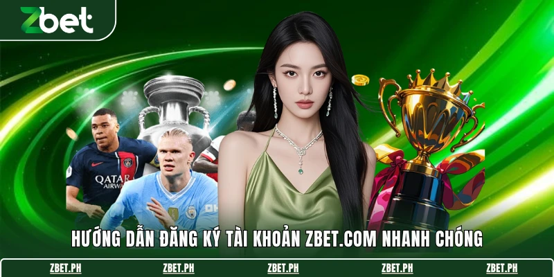 Hướng dẫn đăng ký tài khoản Zbet.com nhanh chóng